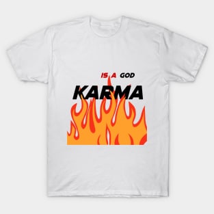 Karma is a god T-Shirt